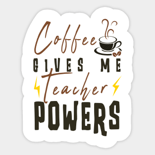 Coffee Gives Me Teacher Powers Sticker